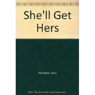 She'll Get Hers John Plunkett Books