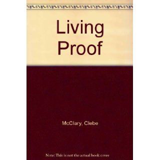 Living Proof Clebe McClary, Diane Barker 9780964966628 Books