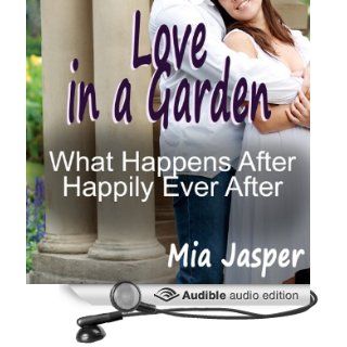 Love in a Garden What Happens After Happily Ever After (Audible Audio Edition) Mia Jasper Books