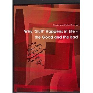 Why "Stuff" Happens in Life  The Good and the Bad Stephanie Keller Rohde Books