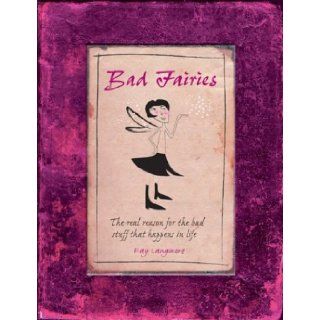 Bad Fairies The Real Reasons for the Bad Stuff That Happens in Life Fay Langmore 9780764157028 Books