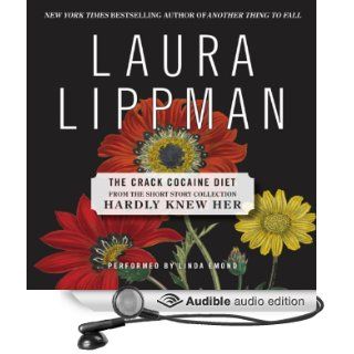 The Crack Cocaine Diet A Short Story from 'Hardly Knew Her' (Audible Audio Edition) Laura Lippman, Linda Emond Books