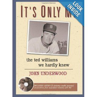 It's Only Me The Ted Williams We Hardly Knew John Underwood 9781572436954 Books