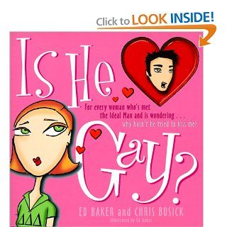 Is He Gay? For Every Woman Who's Met the Ideal Man and is WonderingWhy Hasn't he Tried to Kiss Me? Ed Baker, Chris Busick 9780684867939 Books