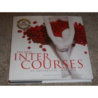 The New InterCourses An Aphrodisiac Cookbook Martha Hopkins, Randall Lockridge 9780965327527 Books