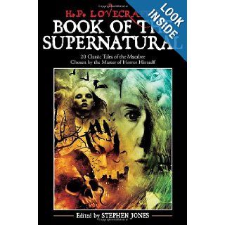 H. P. Lovecraft's Book of the Supernatural 20 Classic Tales of the Macabre, Chosen by the Master of Horror Himself Steve Jones 9781933648019 Books