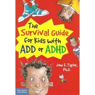 The Survival Guide for Kids with ADD or ADHD John F. Taylor Ph.D. 9781575421957 Books