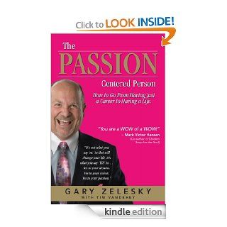 The Passion Centered Person How To Go From Having Just A Career, To Having A Life eBook Gary Zelesky Kindle Store