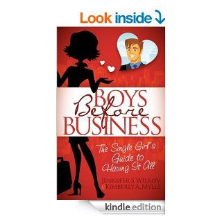 Boys Before Business The Single Girl's Guide to Having It All eBook Jennifer S Wilcov, Kimberly A Mylls Kindle Store