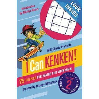 Will Shortz Presents I Can KenKen Volume 2 75 Puzzles for Having Fun with Math Tetsuya Miyamoto, KenKen Puzzle LLC, Will Shortz 9780312546427 Books
