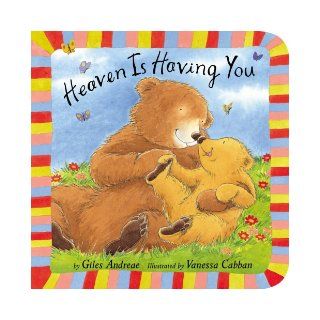Heaven Is Having You Giles Andreae, Vanessa Cabban 9781589258204 Books