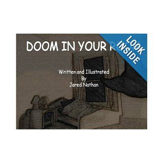 Doom In Your Room A children's picture storybook about the frightening things you see and hear while alone in your bedroom at night. However, it may not be as scary as you thought it to be. Jared Nathan 9781466382428 Books