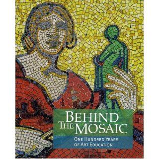 Behind the Mosaic One Hundred Years of Art Education Corinne Miller 9780901981684 Books
