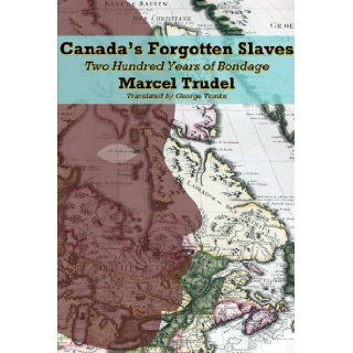Canada's Forgotten Slaves Two Hundred Years of Bondage (Dossier Quebec) Marcel Trudel, George Tombs 9781550653274 Books