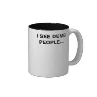 I SEE DUMB PEOPLECOFFEE MUG