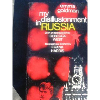My Disillusionment in Russia. Intro. By Rebecca West. Biographical Sketch By Frank Harris [A 243] Emma. Goldman Books