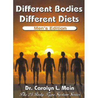 Different Bodies, Different Diets   Men's Edition (The Twenty Five Body Type System Series) Carolyn L. Mein 9780966138115 Books