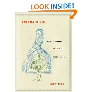 Edison's Eve A Magical History of the Quest for Mechanical Life Gaby Wood 9780679451129 Books