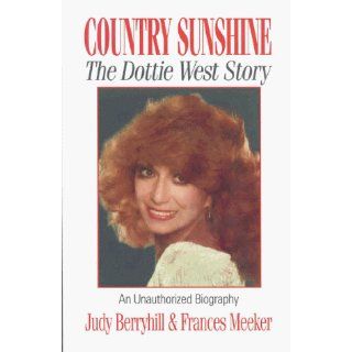 Country Sunshine The Dottie West Story Judy Berryhill, Frances Meeker 9781886371088 Books