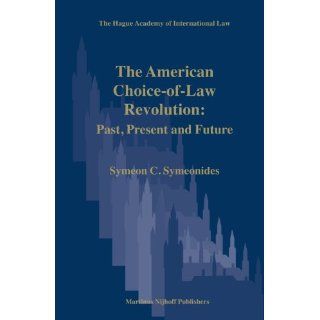 The American Choice of Law Revolution in the Courts Past, Present and Future (The Hague Academy of International Law Monographs) (9789004152199) Symeonides, C. Books