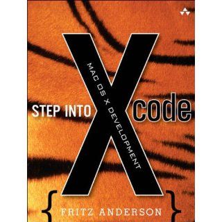 Step into Xcode Mac OS X Development Fritz Anderson 9780321334220 Books