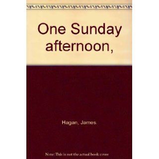 One Sunday afternoon,  James. Hagan Books