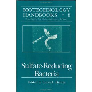 Sulfate Reducing Bacteria (Biotechnology Handbooks) (9780306448577) Larry L. Barton Books