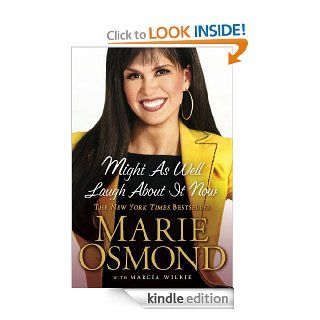 Might as Well Laugh About it Now   Kindle edition by Marie Osmond, Marcia Wilkie. Biographies & Memoirs Kindle eBooks @ .