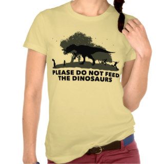 Please do not feed the DINOSAURS T shirts