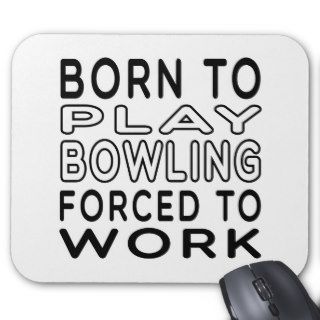 Born To Bowling Forced To Work Mousepads