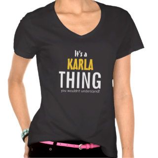 It's a Karla thing you wouldn't understand Shirts