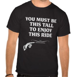 You Must Be This Tall To Enjoy This Ride T Shirt