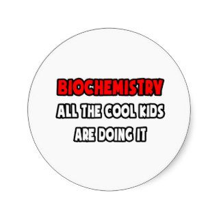 Funny Biochemistry Shirts and Gifts Round Stickers