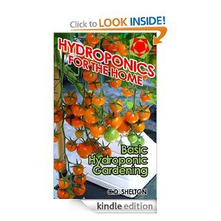 Hydroponics for the Home Basic Hydroponic Gardening eBook C.D. Shelton Kindle Store