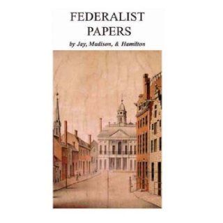 Federalist Papers John Jay, James Madison, Alexander Hamilton 9781414503462 Books