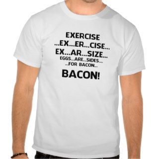 ExerciseBACON T shirts