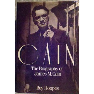 Cain  The Biography of James M. Cain Roy Hoopes 9780030493317 Books