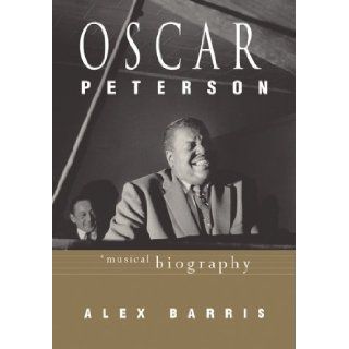 Oscar Peterson a Musical Biography Alex Barris 9780002000826 Books