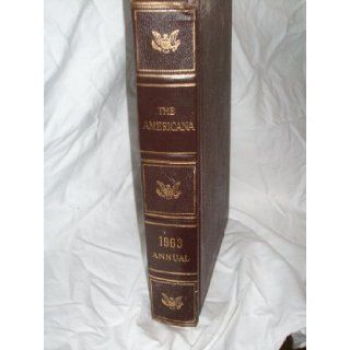 The Americana Annual 1963 An Encyclopedia Of The Events Of 1962 The Editors Books