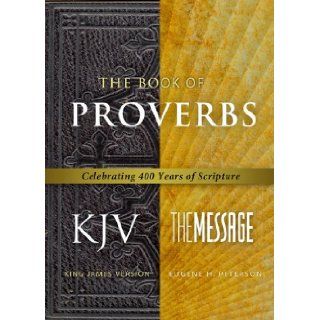 The Book of Proverbs KJV/Message Celebrating 400 Years of Scripture (First Book Challenge) Eugene H. Peterson 9781617471896 Books