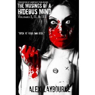 Musings of a Hideous Mind The Complete Collection Alex Laybourne 9781499669725 Books
