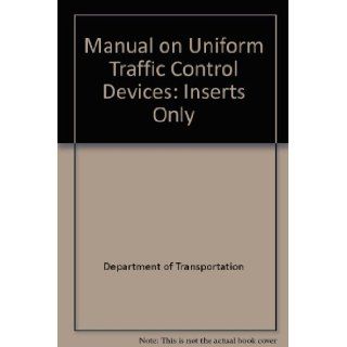 Manual on Uniform Traffic Control Devices Inserts Only Department of Transportation, Federal Highway Administration, Claitors Publishing Division 9781579809294 Books
