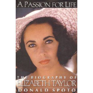 A PASSION FOR LIFE THE BIOGRAPHY OF ELIZABETH TAYLOR 1ST EDITION DONALD SPOTO Books