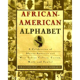 African American Alphabet A Celebration of African American and West Indian Culture, Custom, Myth, and Symbol Gerald Hausman, Kelvin Rodriques 9780312150471 Books