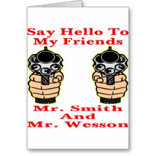Say Hello To My Friends Mr. Smith and Mr. Wesson Greeting Card