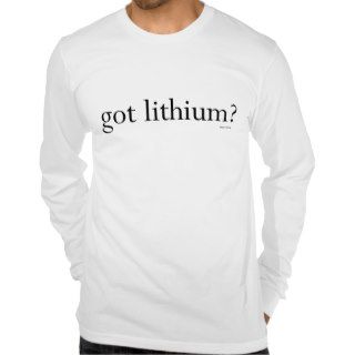 Got Lithium? T shirt