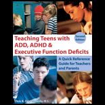 Teaching Teens With ADD, ADHD and Executive Function Deficits A Quick Reference Guide for Teachers and Parents