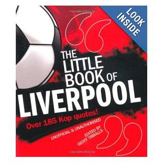 The Little Book of Liverpool Over 185 Kop Quotes Geoff Tibball 9781847326836 Books
