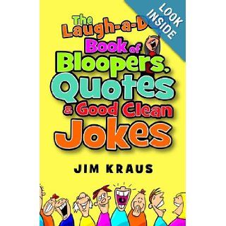 Laugh a Day Book of Bloopers, Quotes & Good Clean Jokes, The Jim Kraus 9780800720865 Books