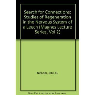 The Search for Connections Studies of Regeneration in the Nervous System of the Leech (Magnes Lecture Series, Vol 2) John G. Nicholls 0000878935770 Books